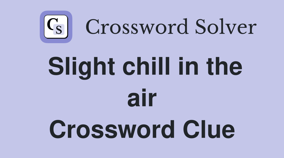 Slight chill in the air Crossword Clue