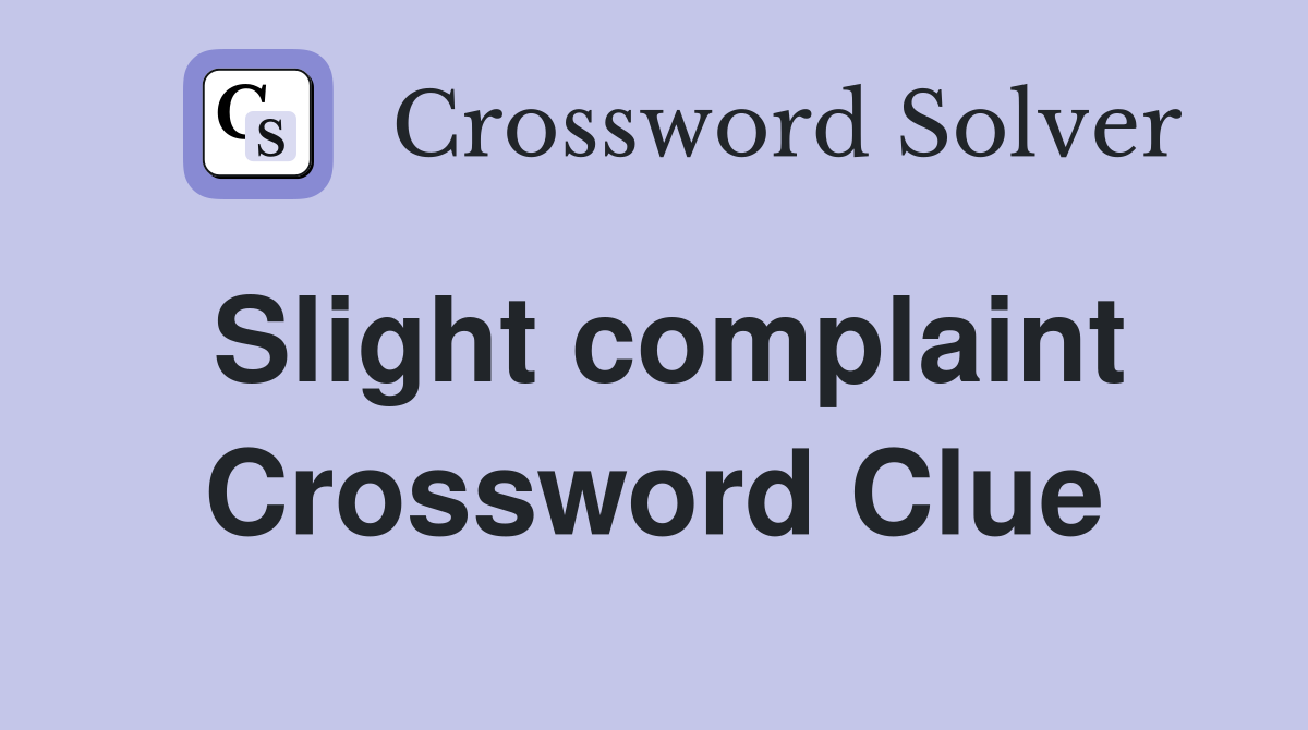 Slight complaint Crossword Clue