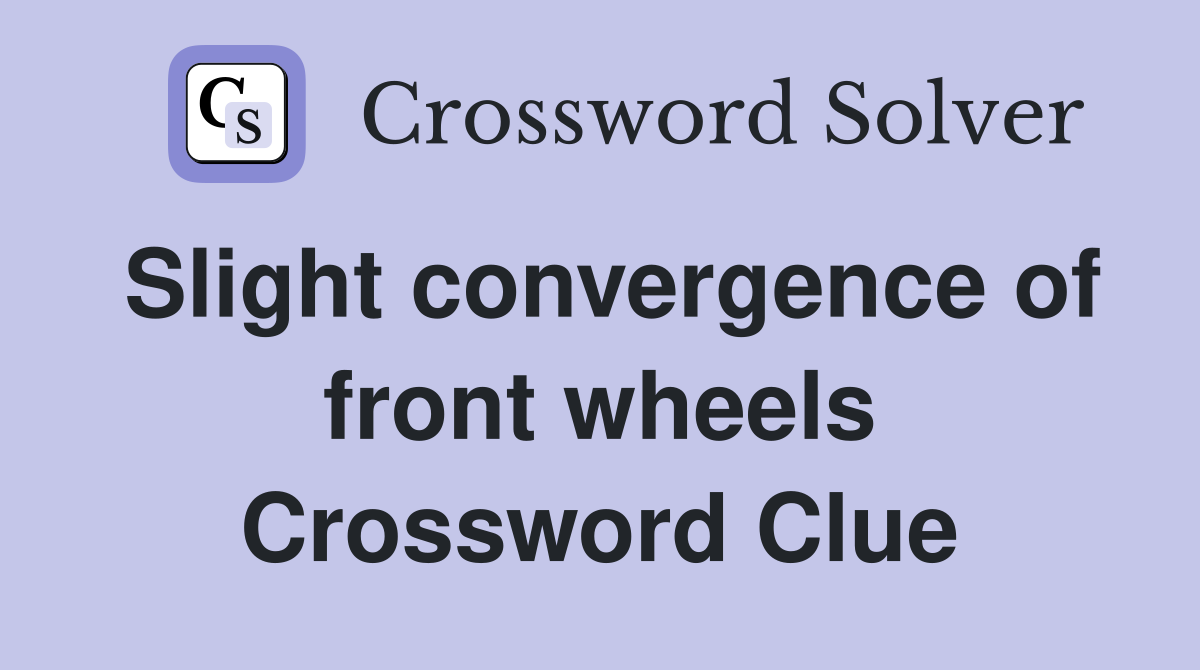 Slight convergence of front wheels Crossword Clue
