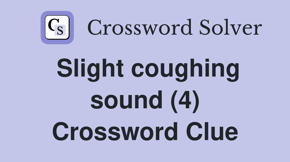 Slight coughing sound (4) Crossword Clue
