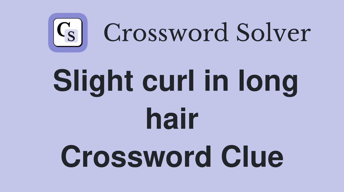 Slight curl in long hair Crossword Clue