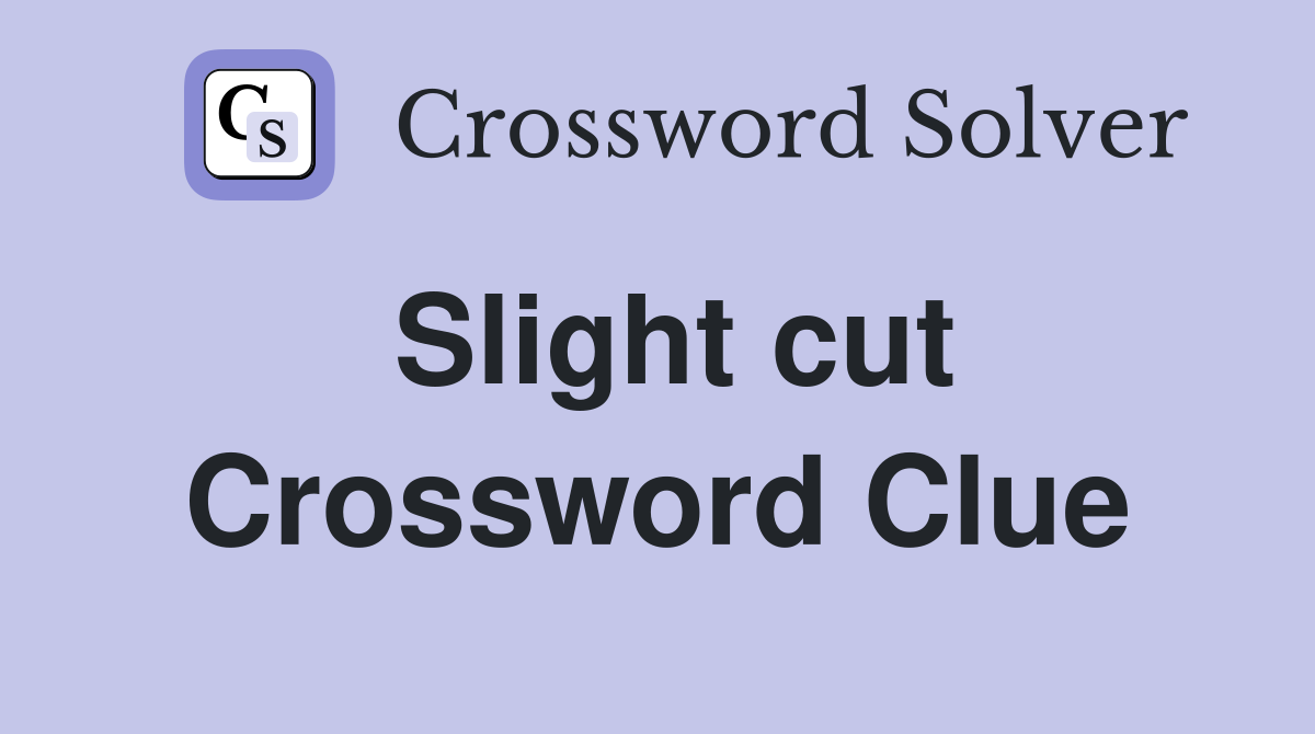 Slight cut Crossword Clue