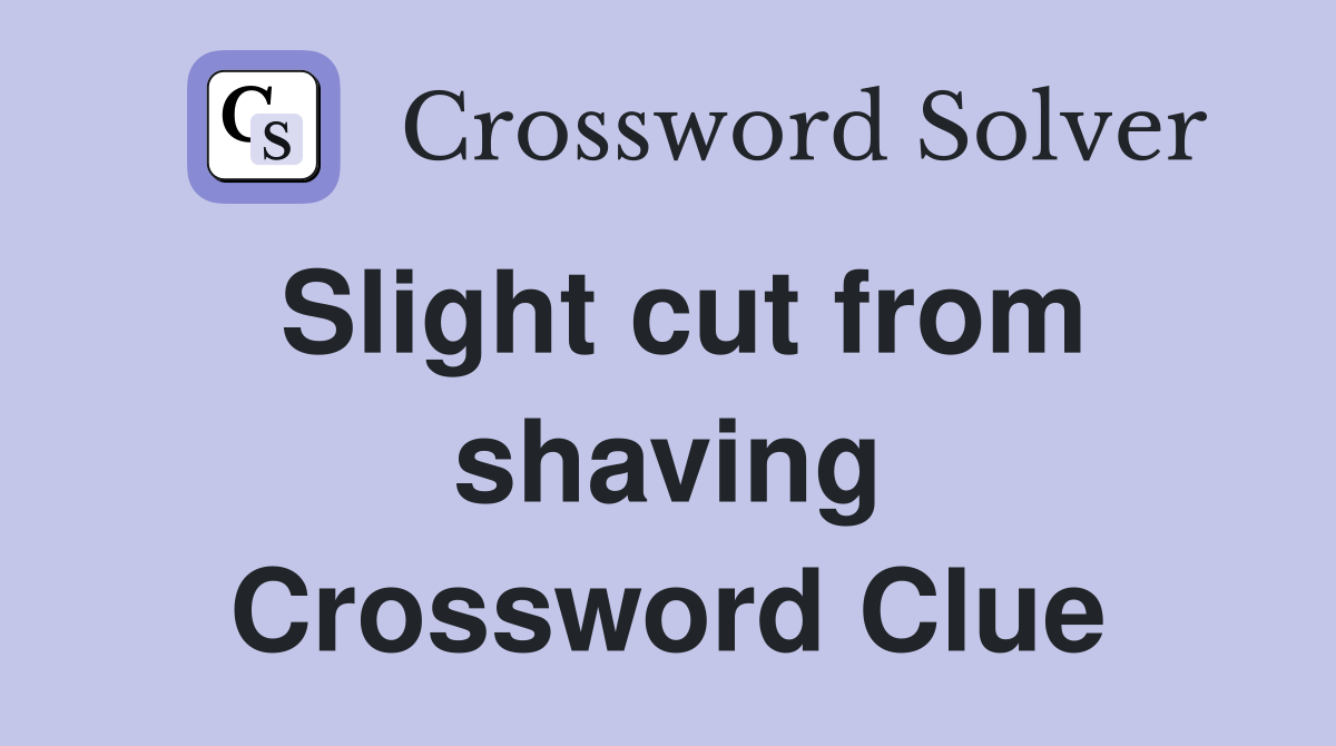Slight cut from shaving Crossword Clue