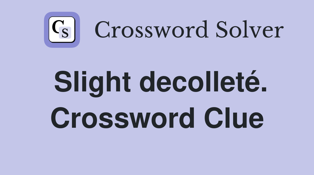 Slight decolleté. Crossword Clue