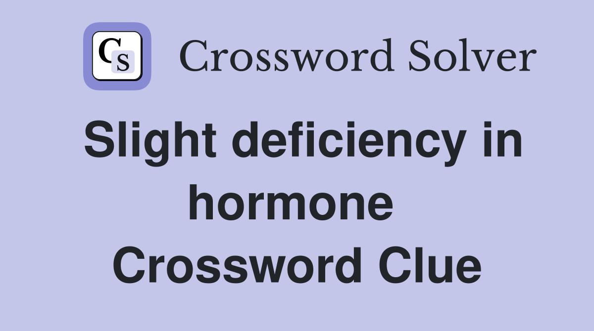 Slight deficiency in hormone  Crossword Clue