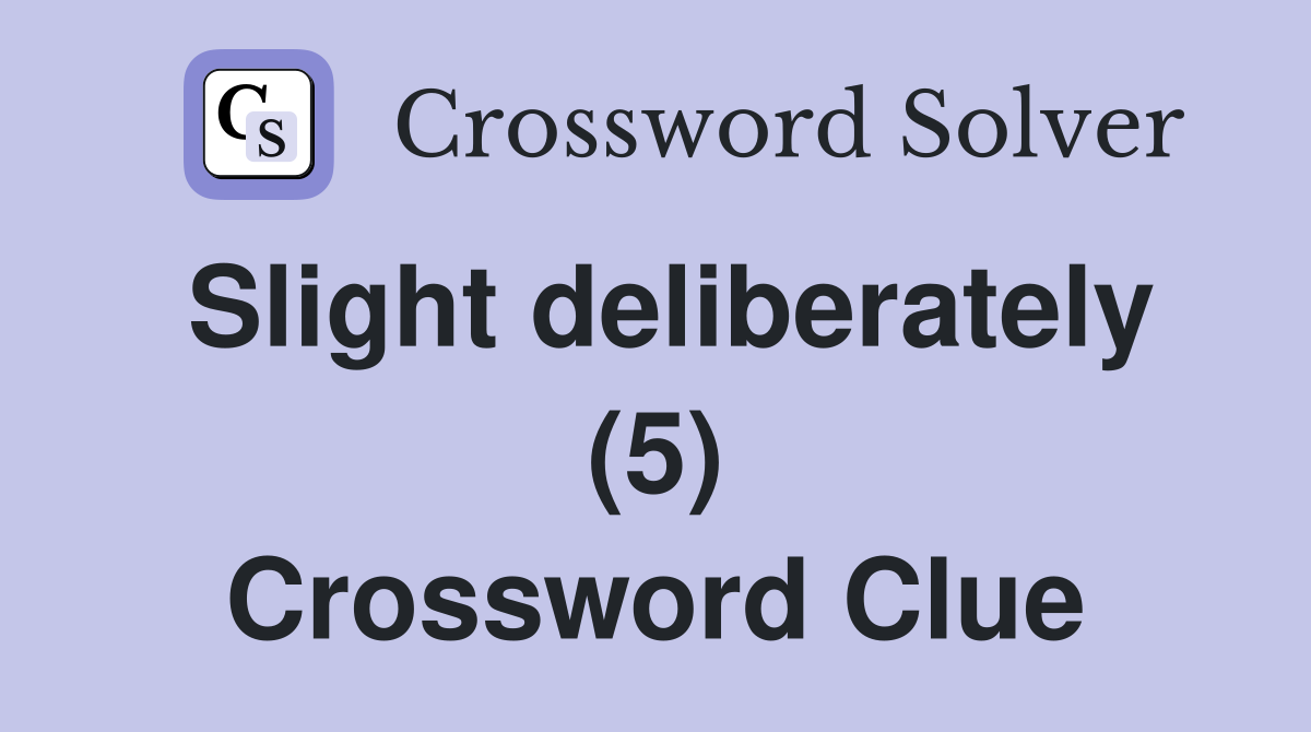 Slight deliberately (5) Crossword Clue