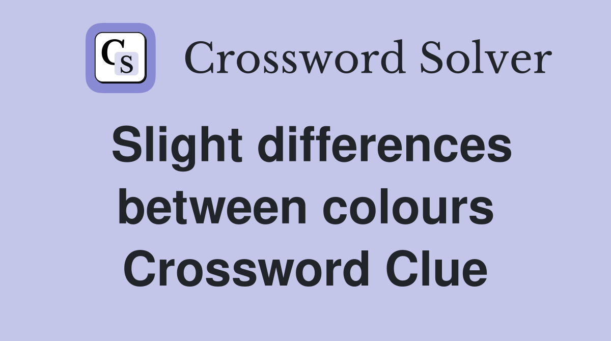 Slight differences between colours Crossword Clue