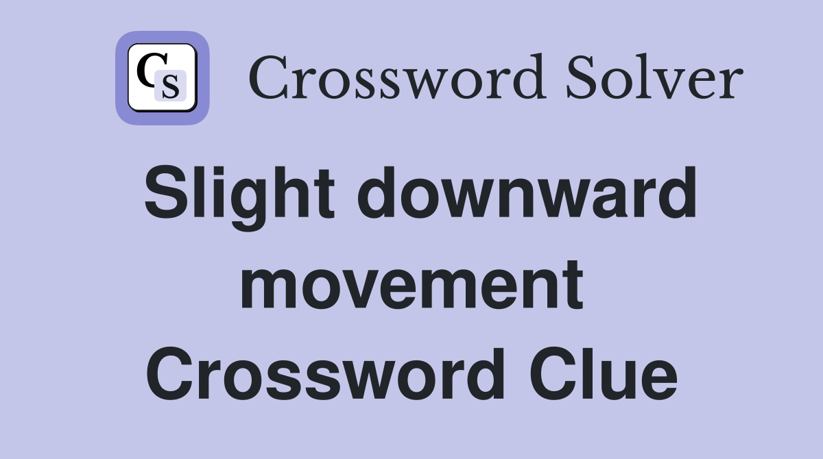 Slight downward movement Crossword Clue