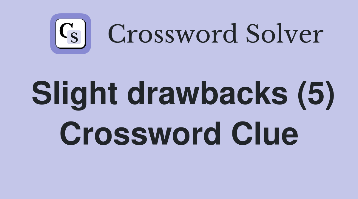 Slight drawbacks (5) Crossword Clue