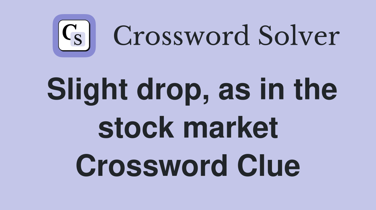 Slight drop, as in the stock market Crossword Clue