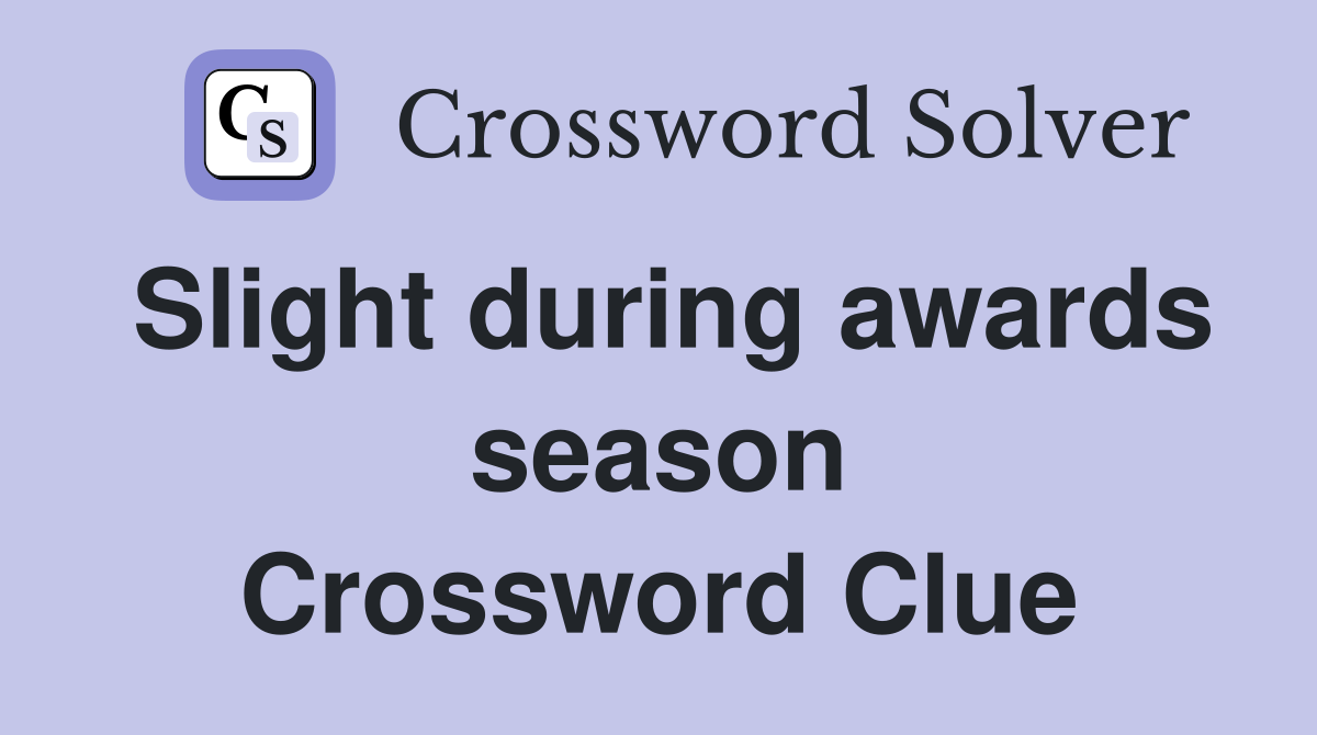 Slight during awards season Crossword Clue