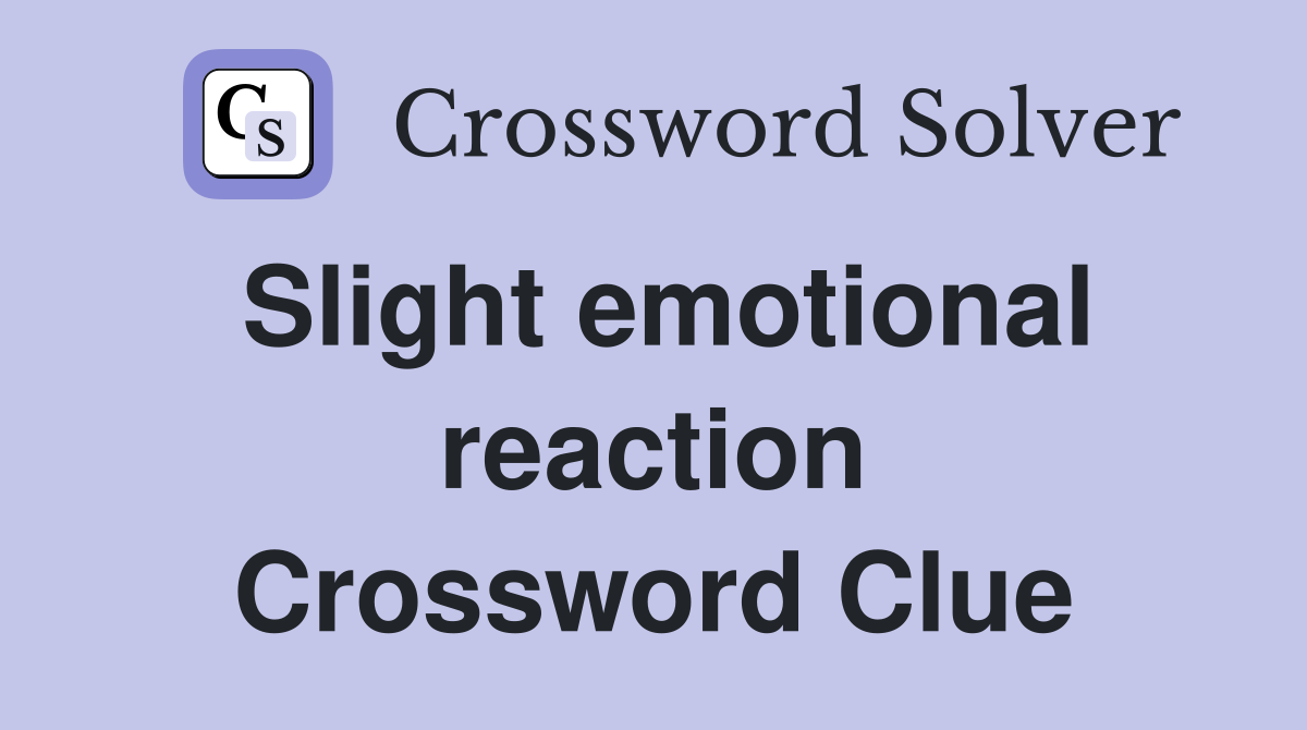 Slight emotional reaction Crossword Clue