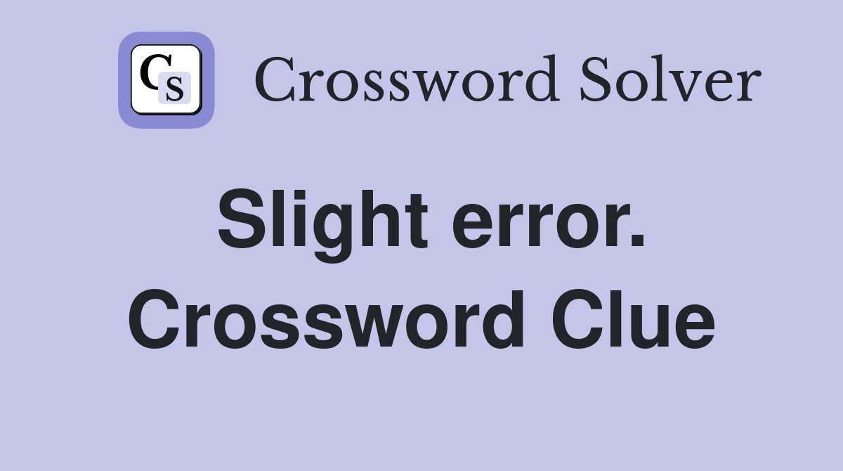 Slight error. Crossword Clue