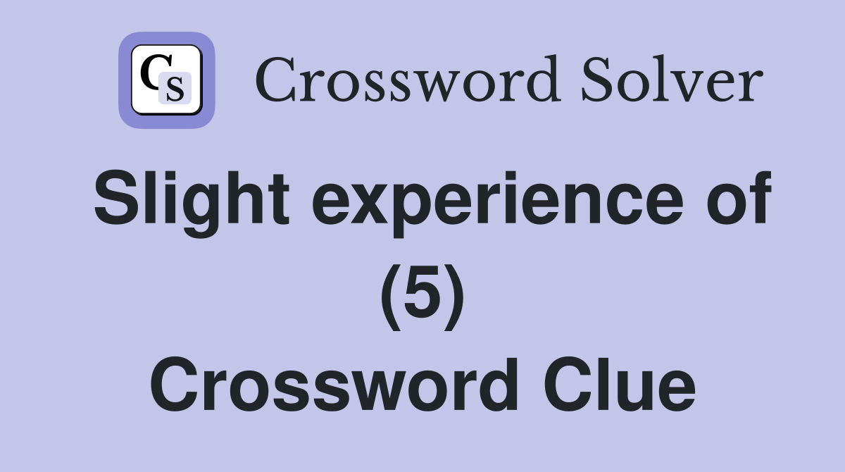 Slight experience of (5) Crossword Clue