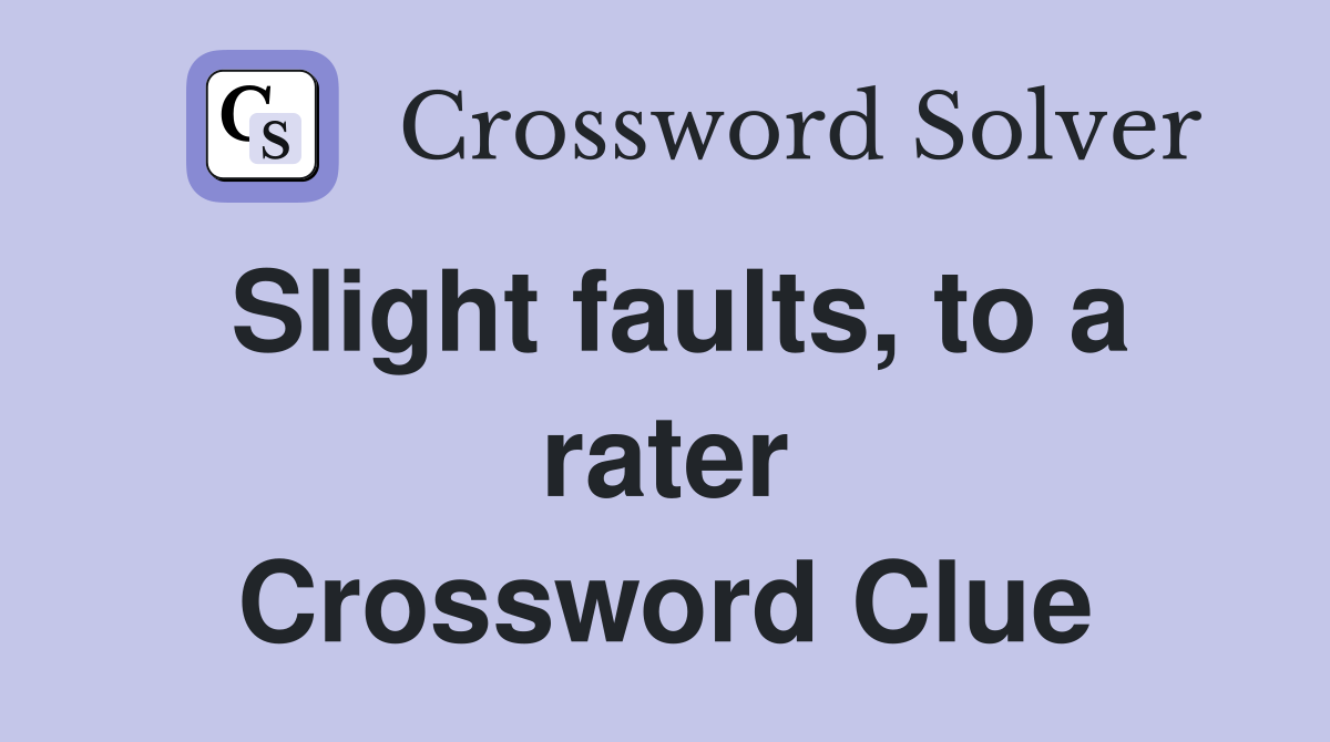Slight faults, to a rater Crossword Clue