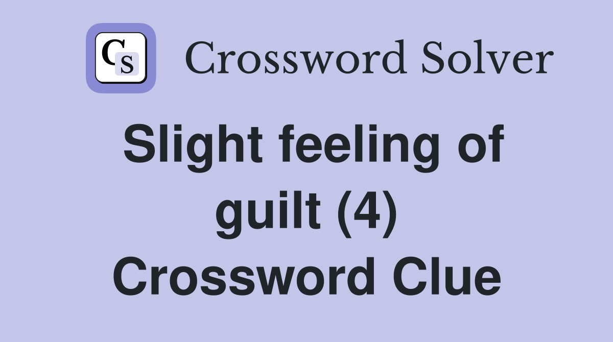 Slight feeling of guilt (4) Crossword Clue