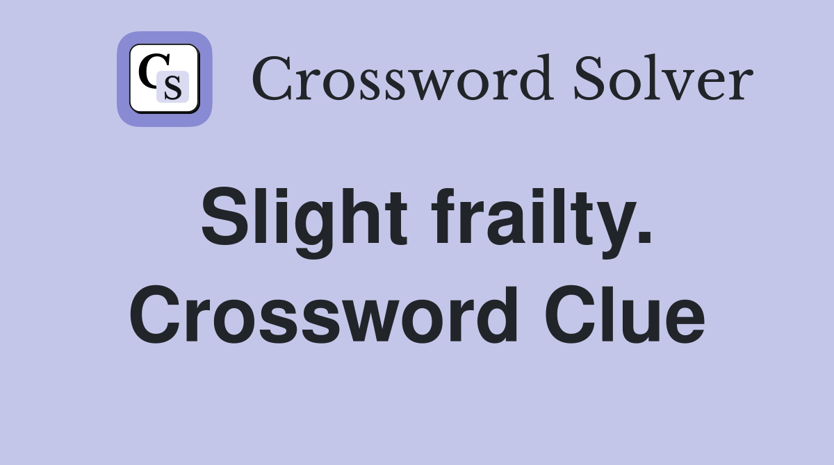 Slight frailty. Crossword Clue