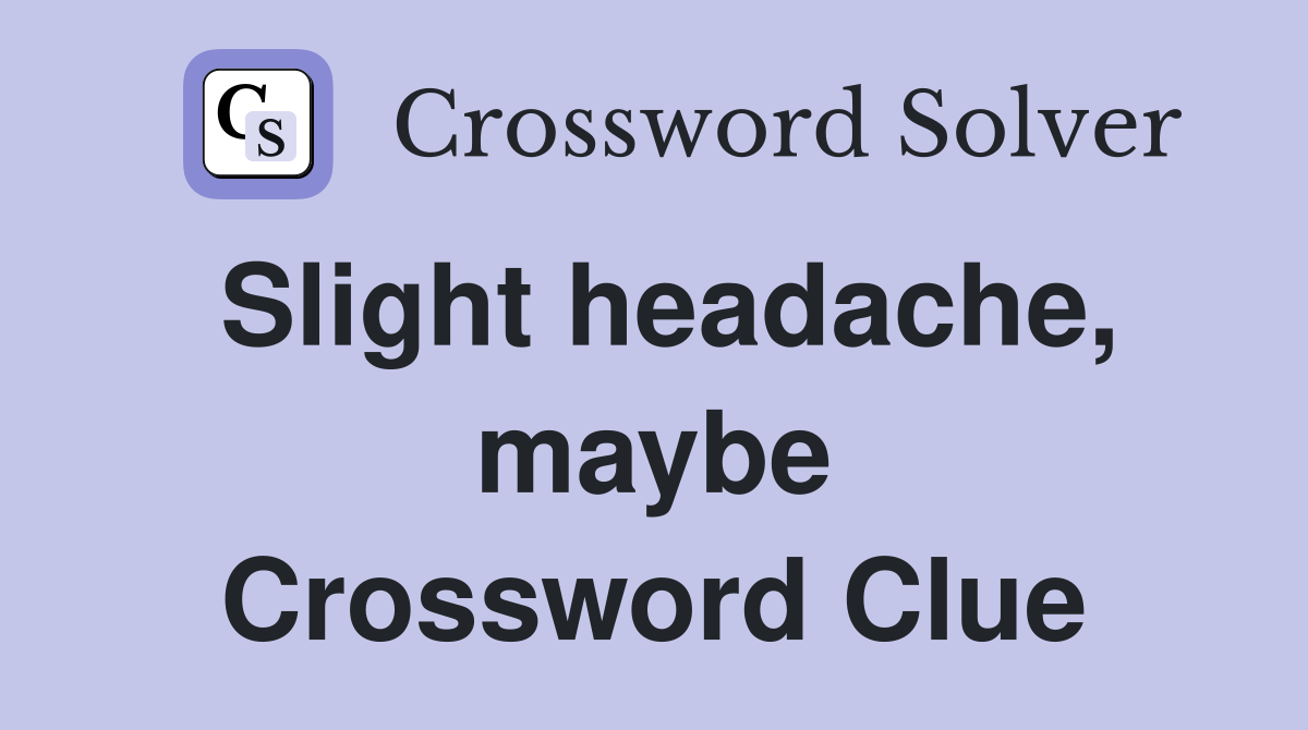 Slight headache, maybe Crossword Clue