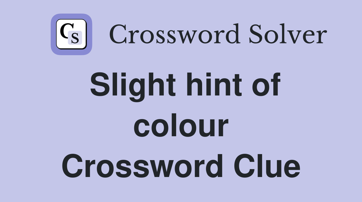 Slight hint of colour Crossword Clue