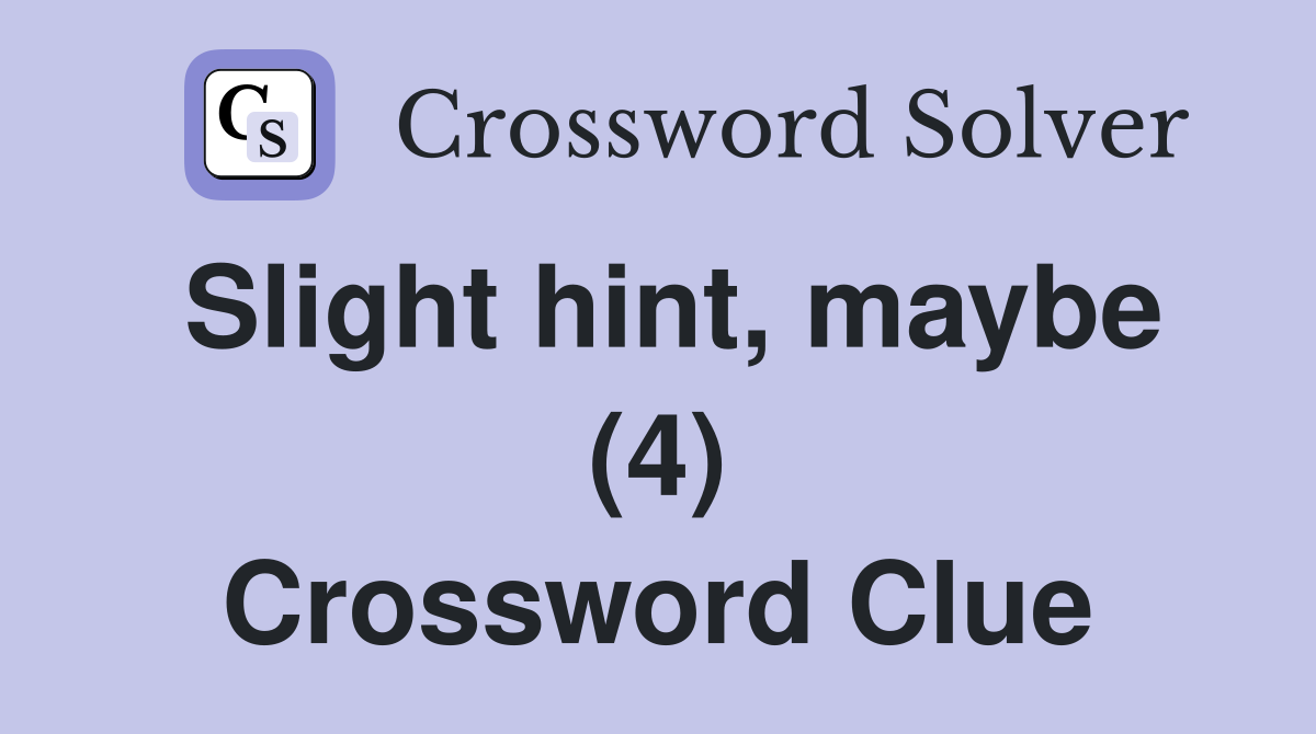 Slight hint, maybe (4) Crossword Clue