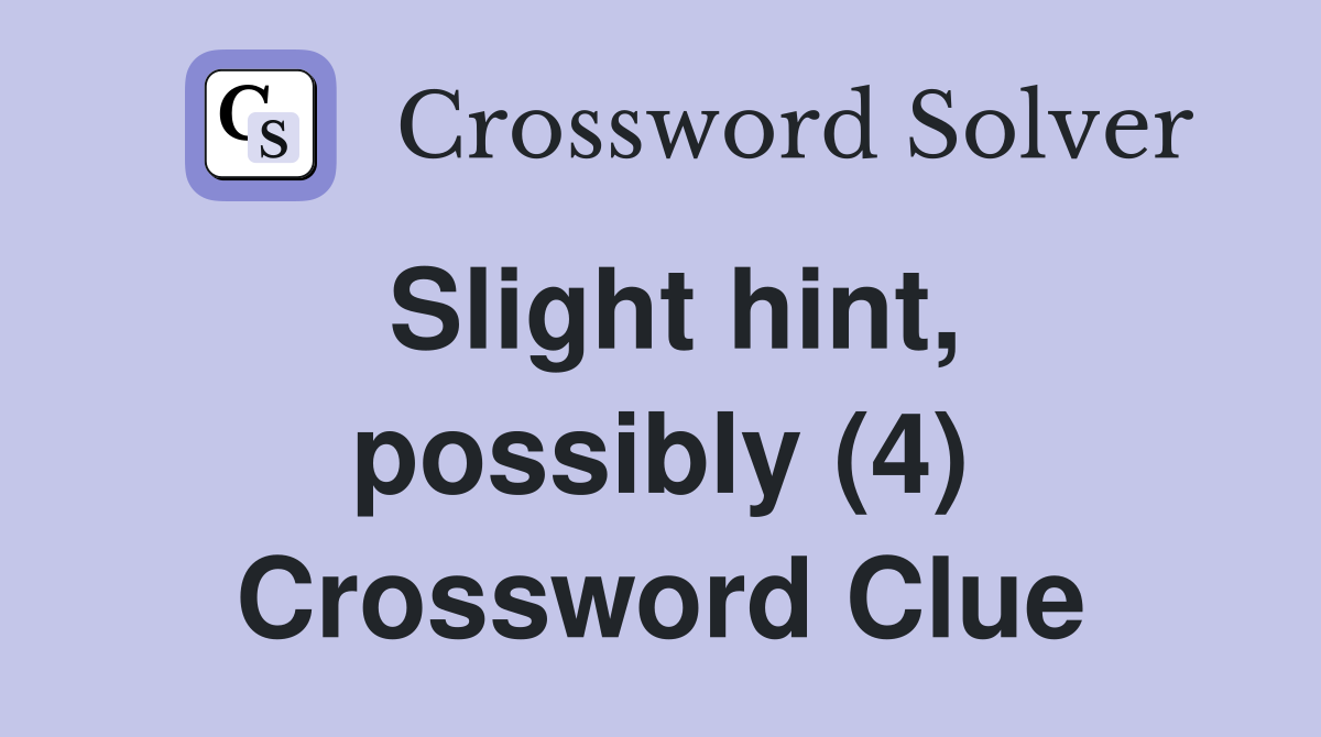 Slight hint, possibly (4) Crossword Clue