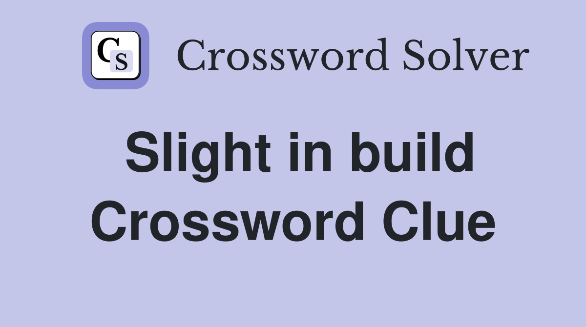 Slight in build Crossword Clue