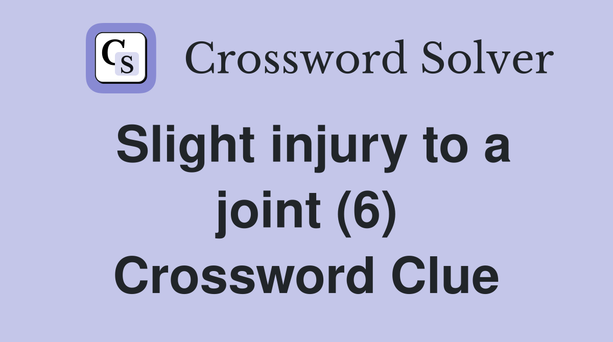 Slight injury to a joint (6) Crossword Clue