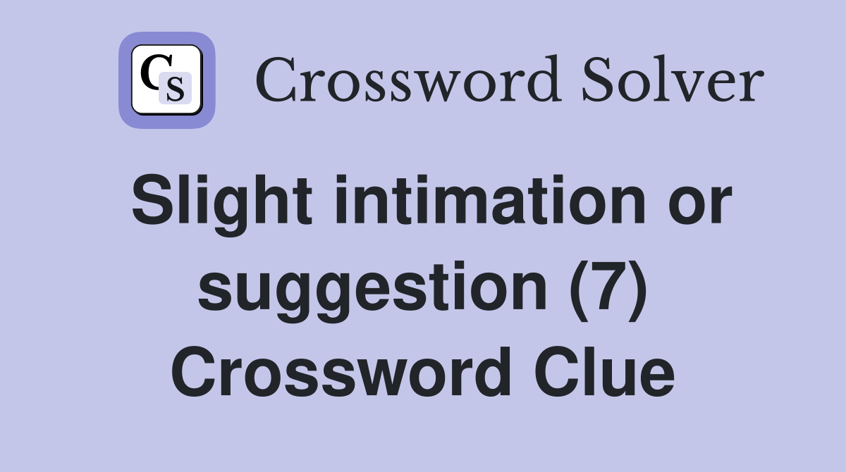 Slight intimation or suggestion (7) Crossword Clue