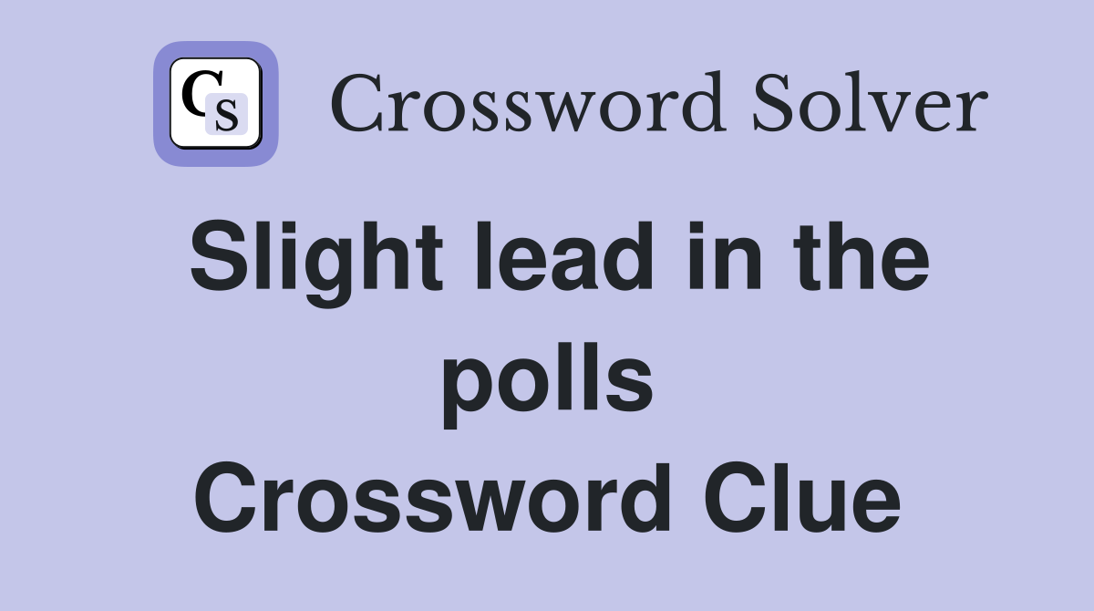 Slight lead in the polls Crossword Clue