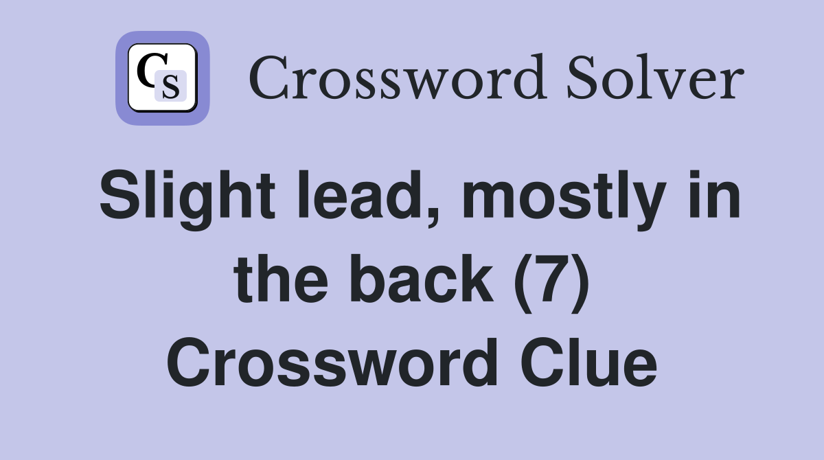 Slight lead, mostly in the back (7) Crossword Clue