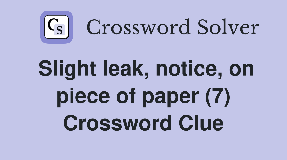 Slight leak, notice, on piece of paper (7) Crossword Clue
