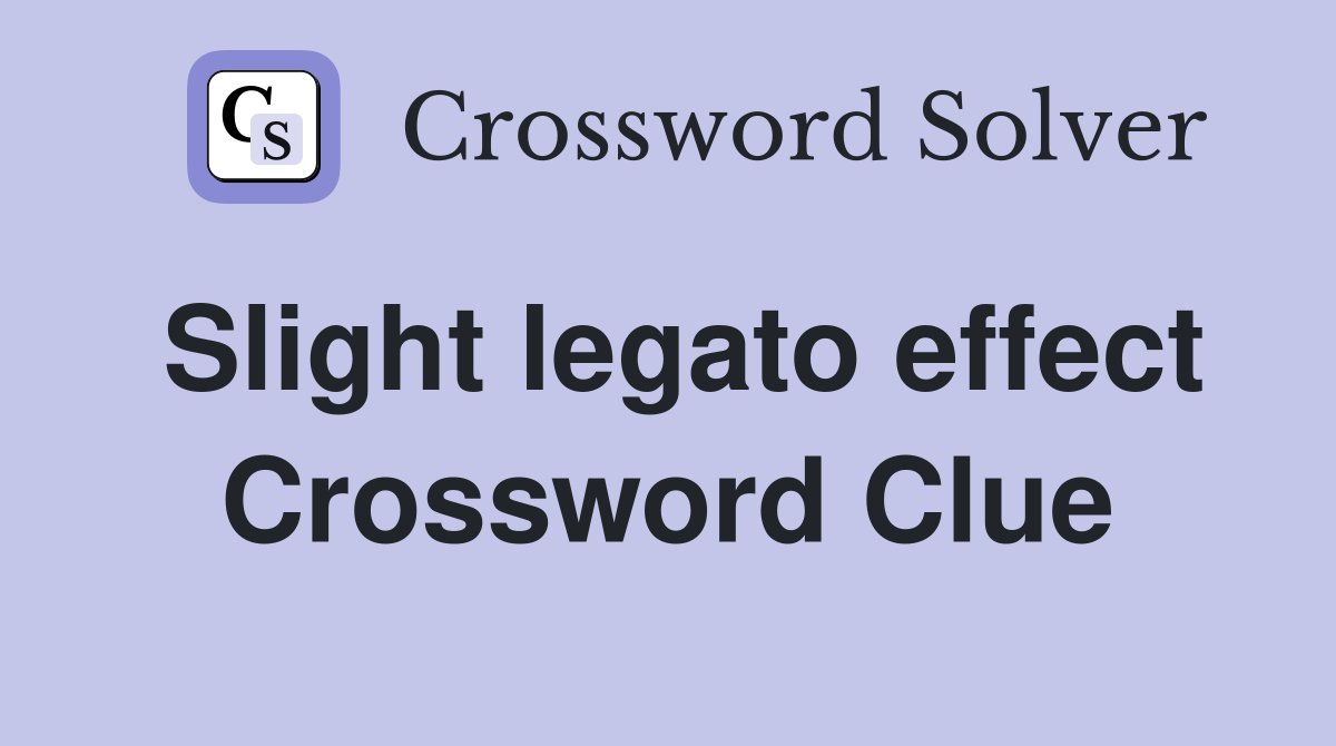 Slight legato effect Crossword Clue