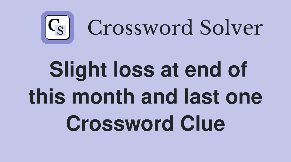 Slight loss at end of this month and last one Crossword Clue
