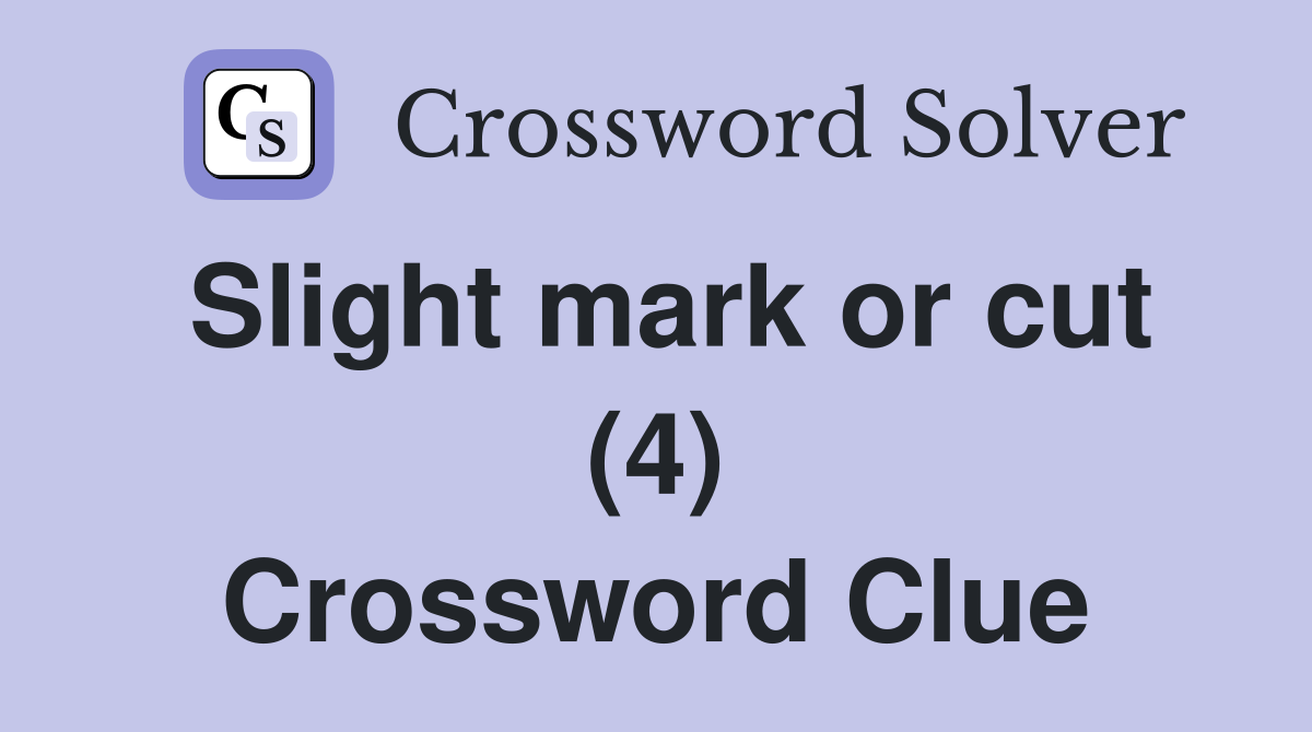 Slight mark or cut (4) Crossword Clue