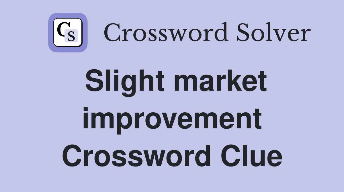 Slight market improvement Crossword Clue