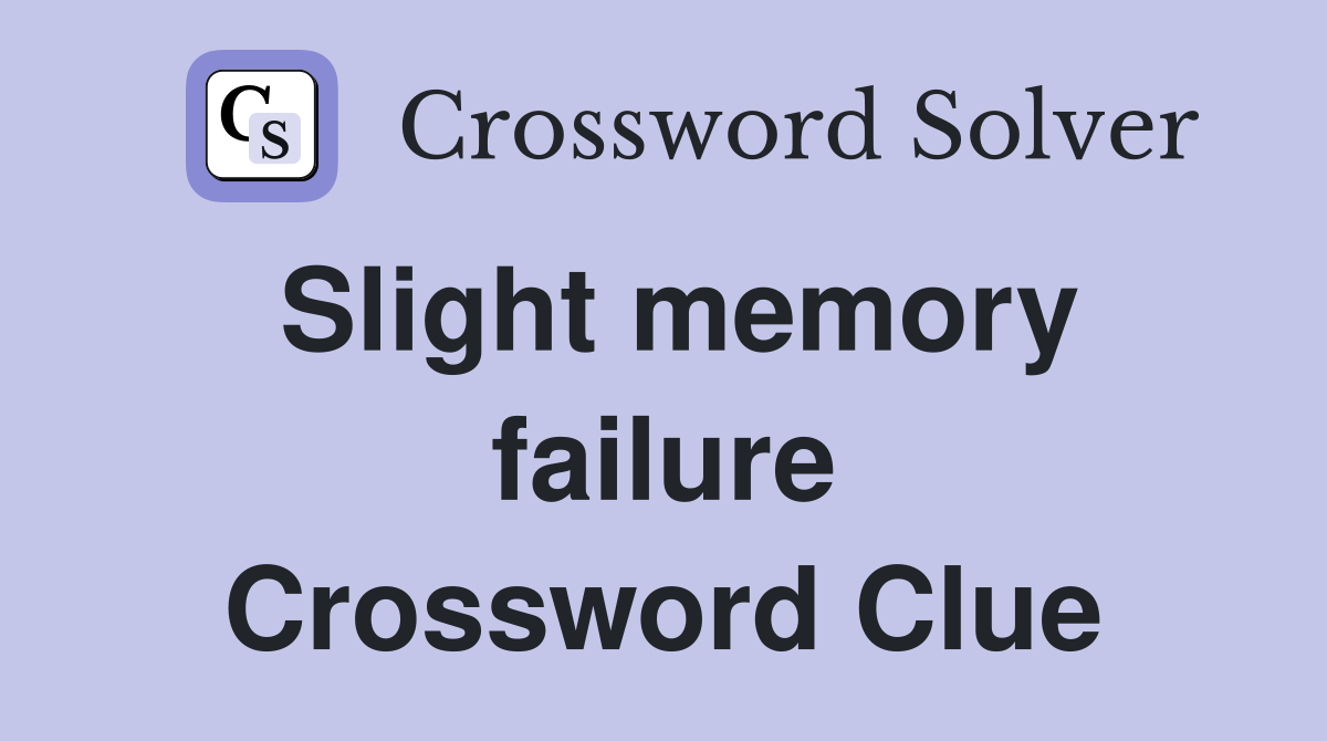 Slight memory failure Crossword Clue