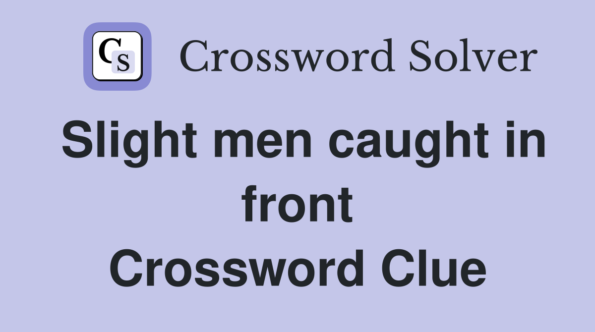 Slight men caught in front Crossword Clue