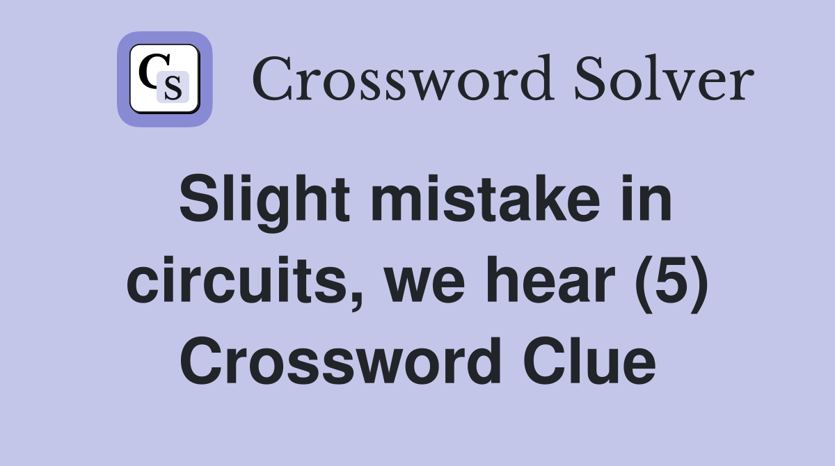 Slight mistake in circuits, we hear (5) Crossword Clue