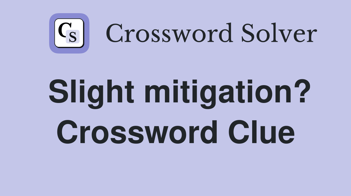 Slight mitigation? Crossword Clue
