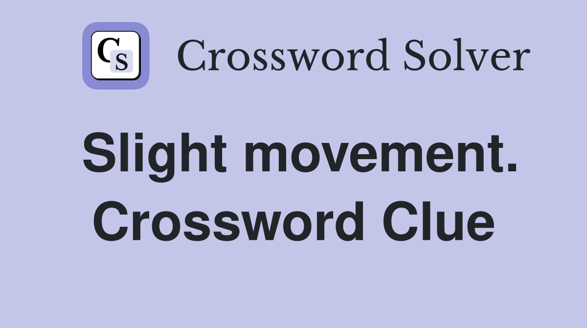 Slight movement. Crossword Clue