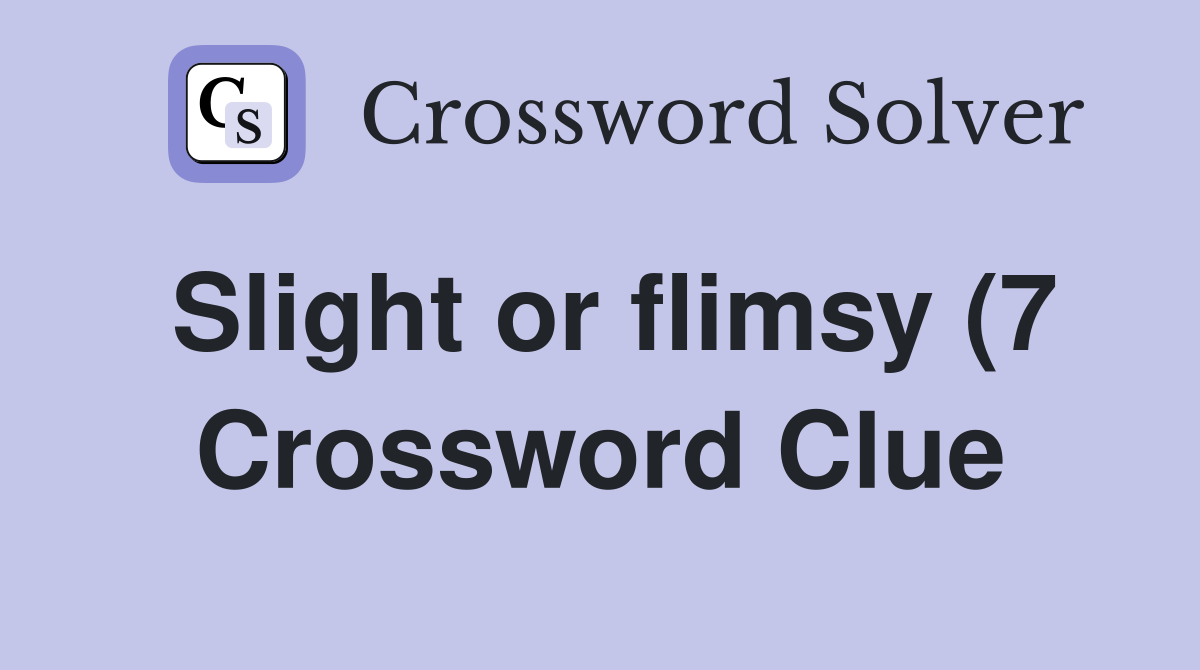 Slight or flimsy (7) Crossword Clue Answers Crossword Solver Slight or flimsy (7) Crossword Clue Answers Crossword Solver