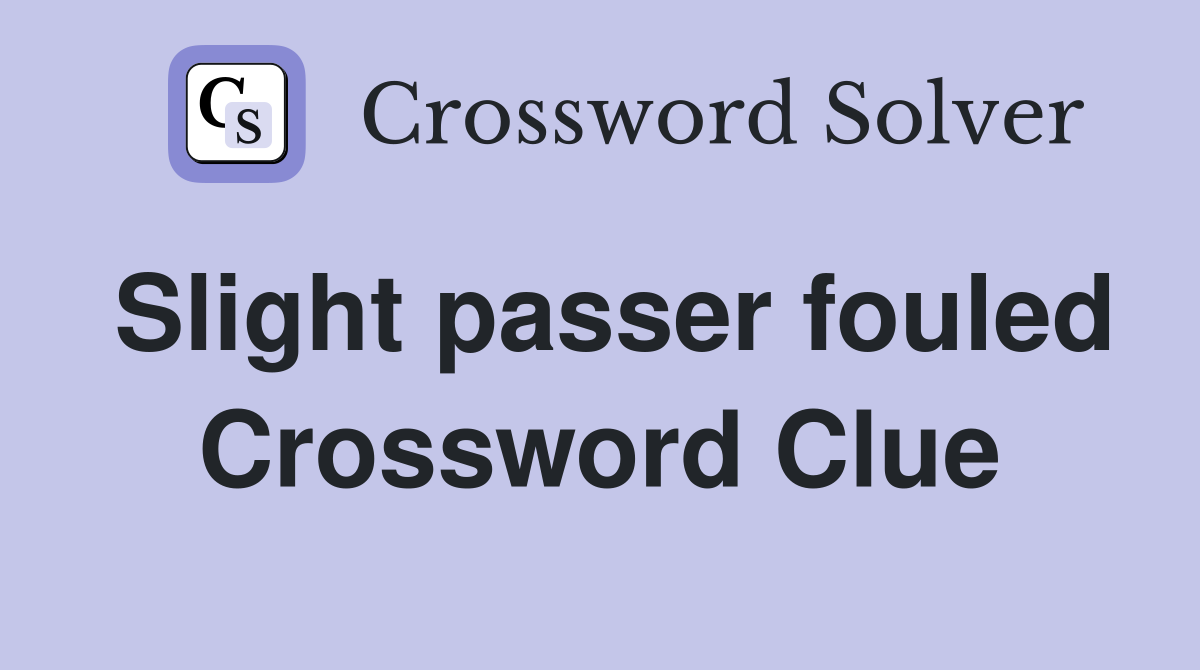 Slight passer fouled Crossword Clue