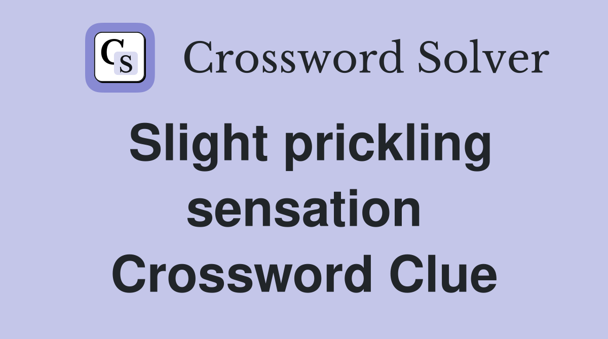 Slight prickling sensation Crossword Clue