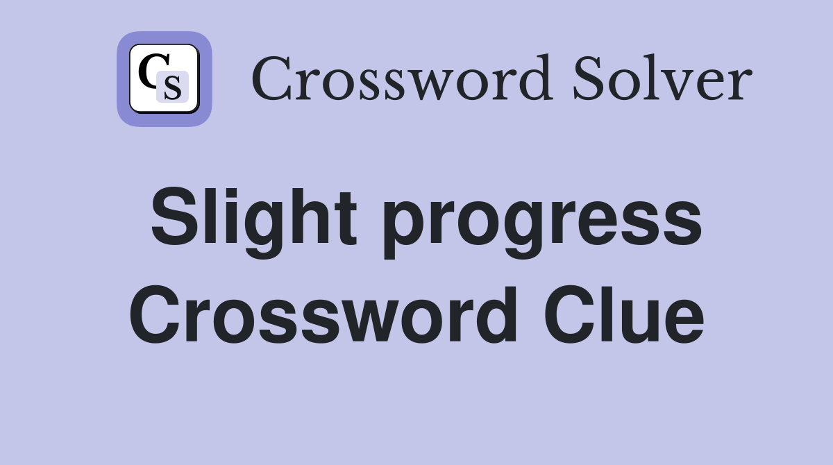 Slight progress Crossword Clue