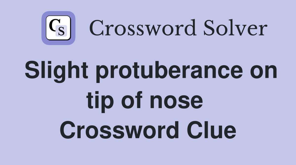 Slight protuberance on tip of nose  Crossword Clue