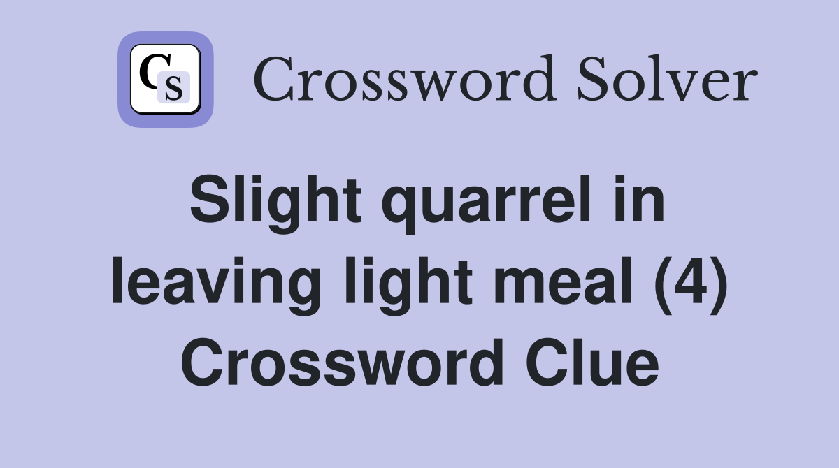 Slight quarrel in leaving light meal (4) Crossword Clue