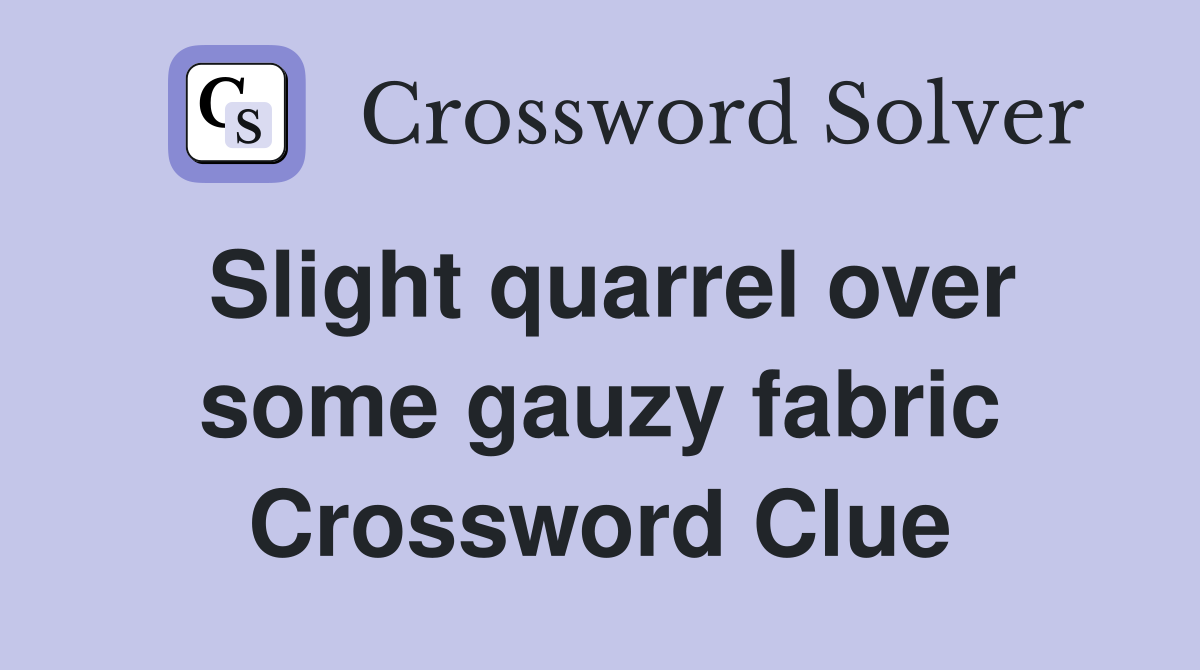 Slight quarrel over some gauzy fabric Crossword Clue
