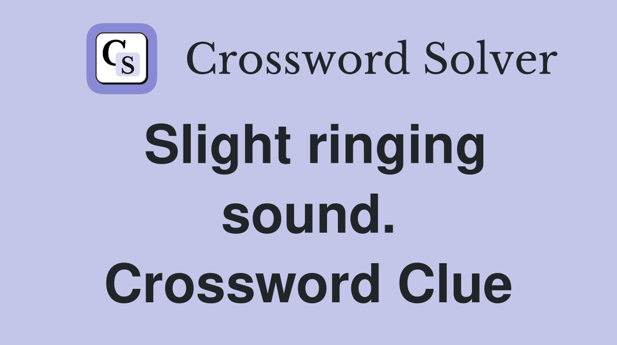 Slight ringing sound. Crossword Clue