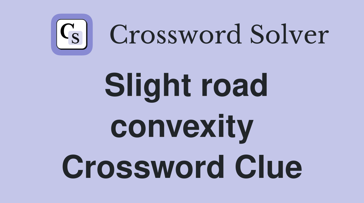 Slight road convexity Crossword Clue