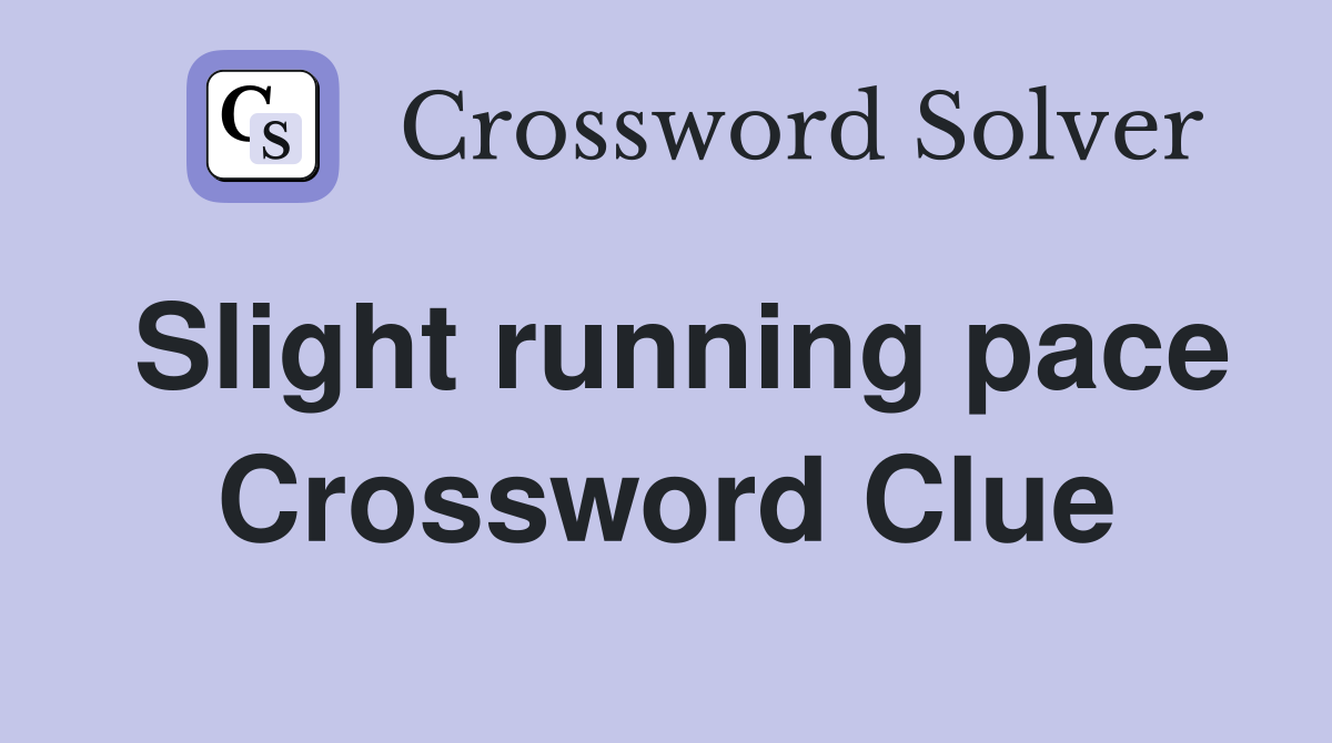 Slight running pace Crossword Clue Answers Crossword Solver